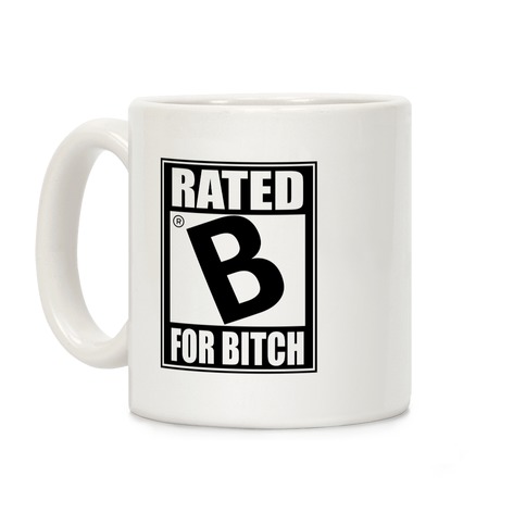 Rated B For BITCH Parody Coffee Mug