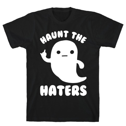 Haunt The Haters T-Shirt