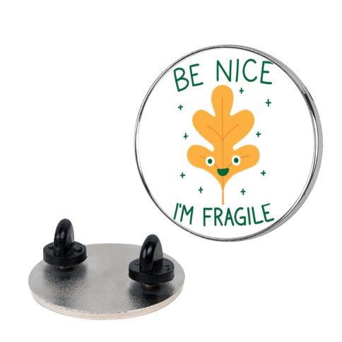 Be Nice I'm Fragile Leaf Pin