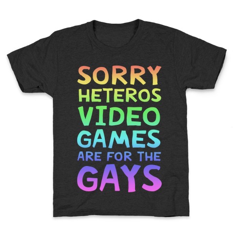 Sorry Heteros Video Games Are For The Gays Kids T-Shirt