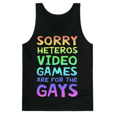Sorry Heteros Video Games Are For The Gays Tank Top