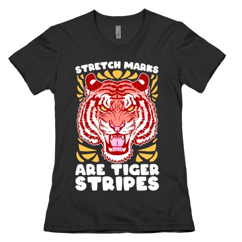 Stretch Marks Are Tiger Stripes Womens T-Shirt