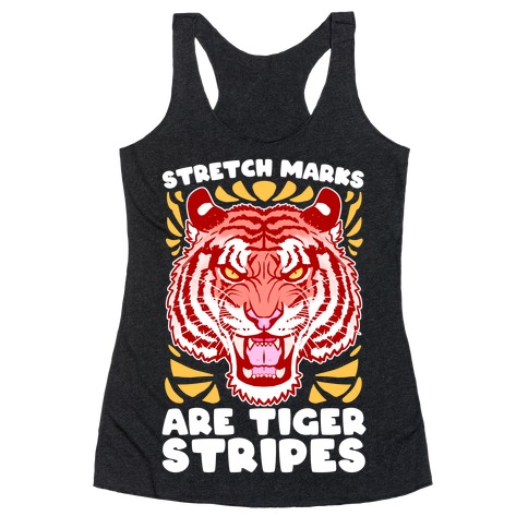 Stretch Marks Are Tiger Stripes Racerback Tank Top