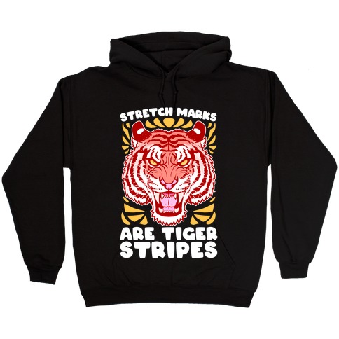 Stretch Marks Are Tiger Stripes Hooded Sweatshirt
