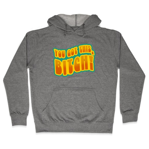 You Got This, Bitch! (Orange) Hooded Sweatshirt