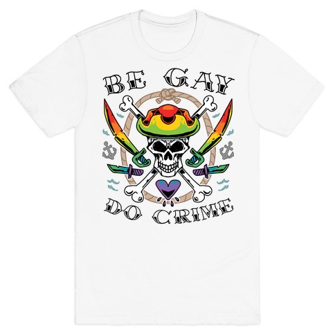 Be Gay Do Crime Pirates T-Shirt
