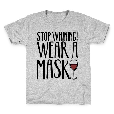 Stop Whining! Wear A Mask Kids T-Shirt