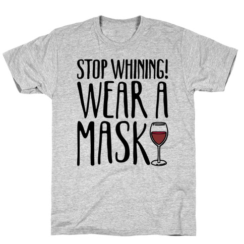 Stop Whining! Wear A Mask T-Shirt