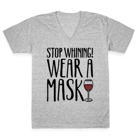 Stop Whining! Wear A Mask V-Neck Tee Shirt