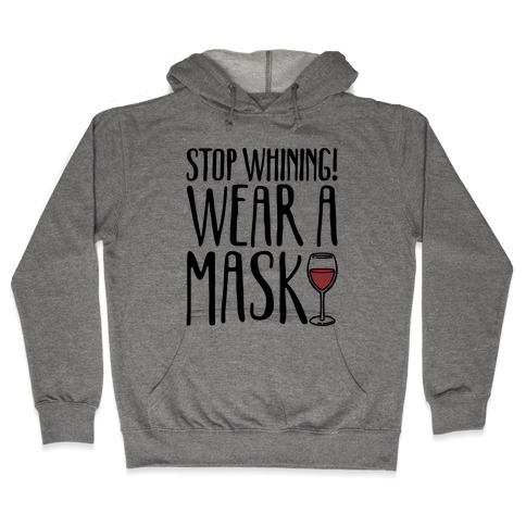 Stop Whining! Wear A Mask Hooded Sweatshirt