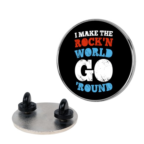 I Make The Rock'n World Go 'Round (Dark) Pin
