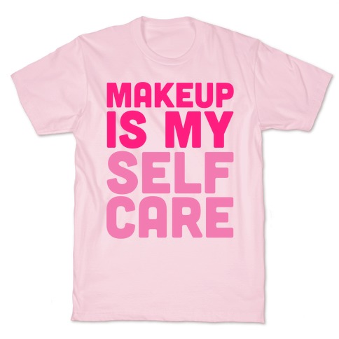 Makeup Is My Self Care T-Shirt