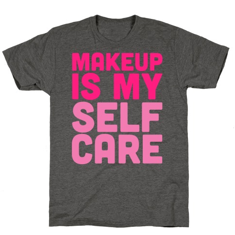 Makeup Is My Self Care T-Shirt