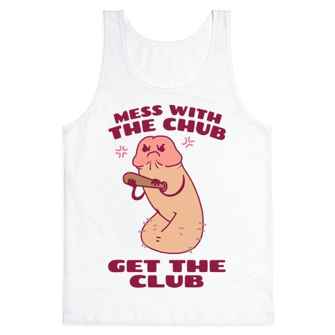 Mess With The Chub, Get The Club Penis Tank Top