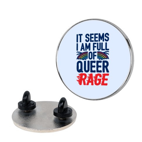 It Seems I Am Full of Queer Rage Pin