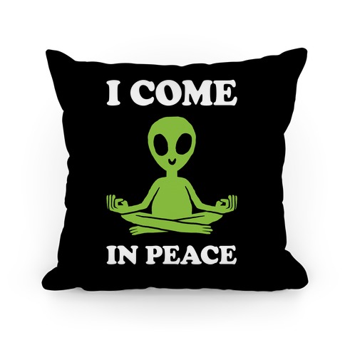 I Come In Peace Pillow