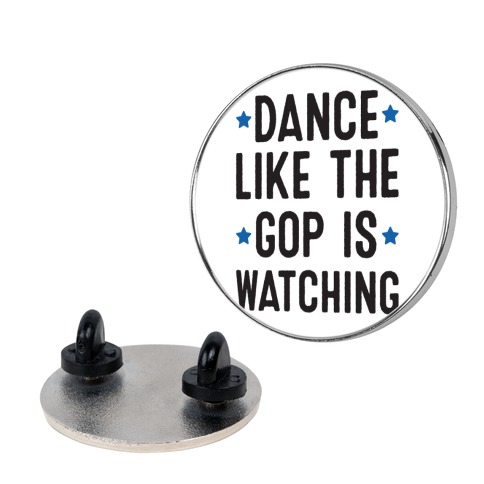 Dance Like The GOP Is Watching Pin