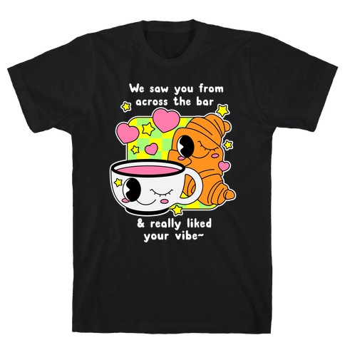We Saw You From Across the Bar Coffee & Croissant T-Shirt