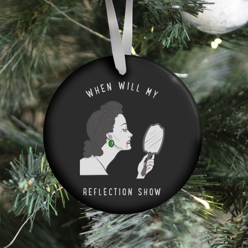 When Will My Reflection Show Ornament