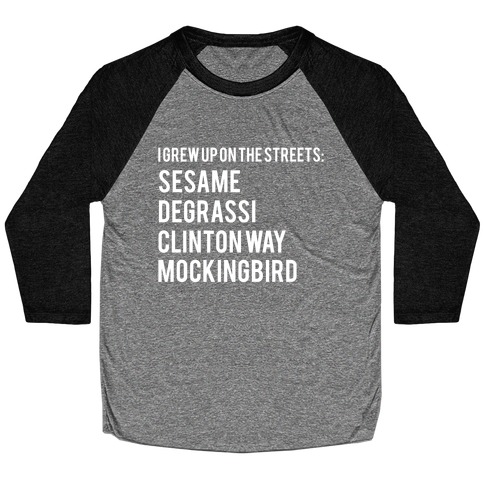 I Grew Up On The Streets: Sesame Degrassi Clinton Way Mockingbird Baseball Tee