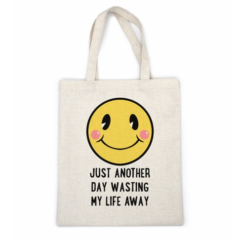 Just Another Day Wasting My Life Away Casual Tote