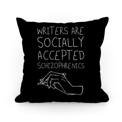 Writers Are Socially Accepted Schizophrenics (black) Pillow