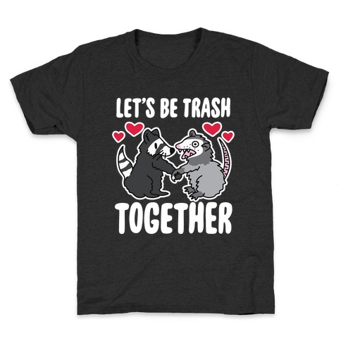 Let's Be Trash Together Kids T-Shirt
