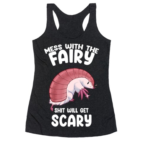 Mess With The Fairy Shit Will Get Scary Racerback Tank Top