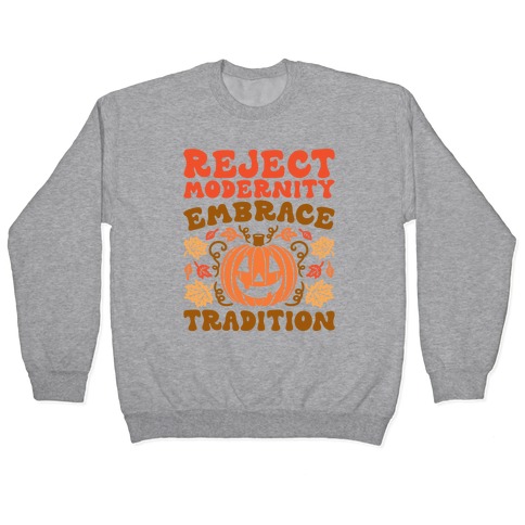 Reject Modernity Embrace Tradition Halloween Parody Pullover