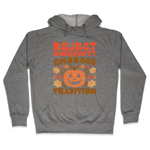Reject Modernity Embrace Tradition Halloween Parody Hooded Sweatshirt