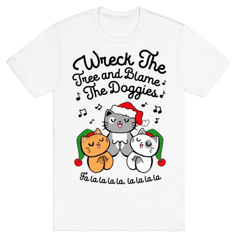 Wreck the Tree and Blame The Doggies T-Shirt