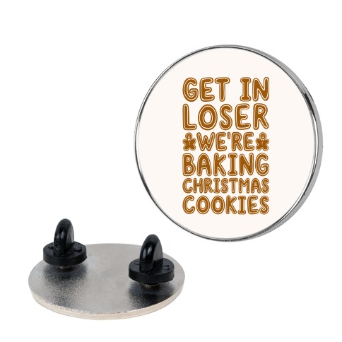 Get In Loser We're Baking Christmas Cookies Pin