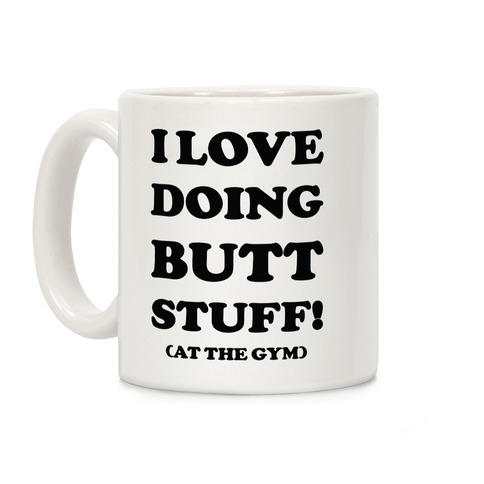 I Love Doing Butt Stuff At The Gym Coffee Mug
