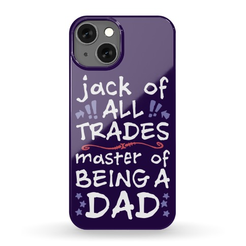 Jack Of All Trades, Master Of Being A Dad Phone Case