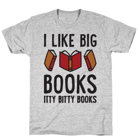 I Like Big Books Itty Bitty Books T-Shirt