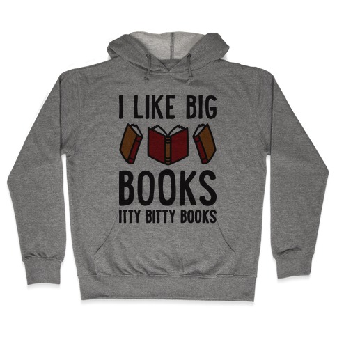 I Like Big Books Itty Bitty Books Hooded Sweatshirt