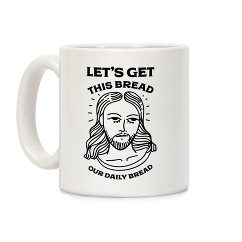 Let's Get This Bread, Our Daily Bread Coffee Mug