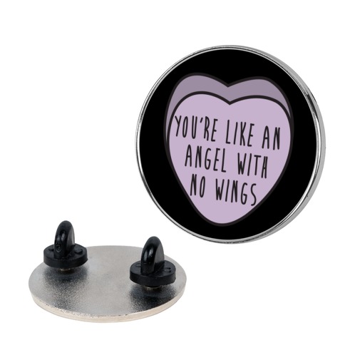 You're Like an Angel with No Wings Pin