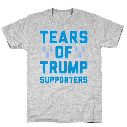 Tears Of Trump Supporters T-Shirt