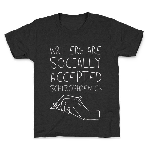 Writers Are Socially Accepted Schizophrenics Kids T-Shirt