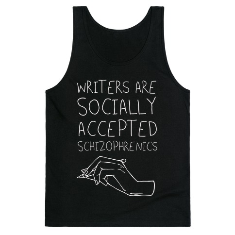 Writers Are Socially Accepted Schizophrenics Tank Top