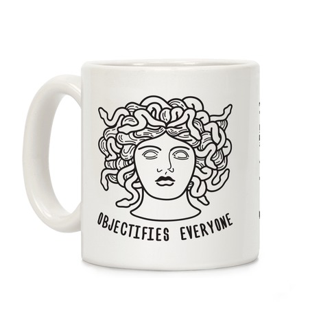 Objectifies Everyone Medusa Coffee Mug