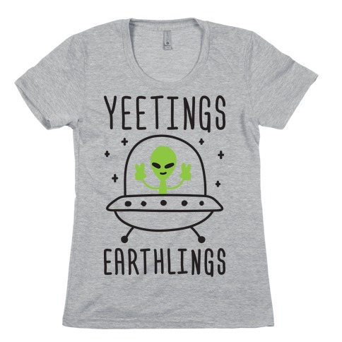 Yeetings Earthlings Womens T-Shirt