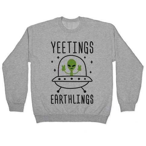 Yeetings Earthlings Pullover