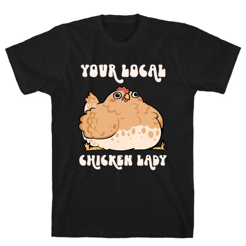 Your Local Chicken Lady T-Shirt
