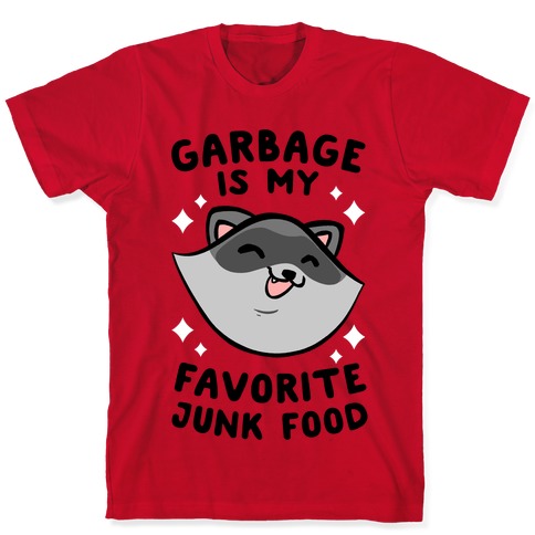 Garbage Is My Favorite Junk Food T-Shirts | LookHUMAN