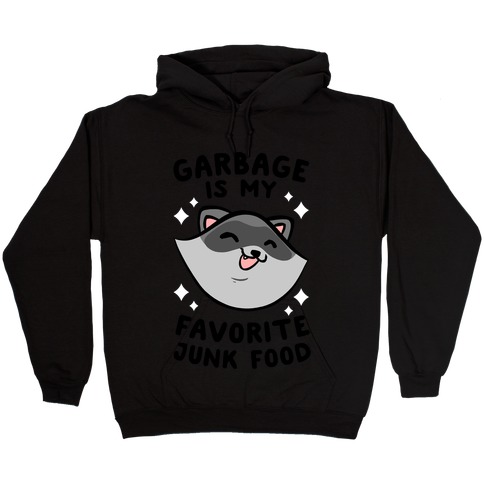 Garbage Is My Favorite Junk Food Hooded Sweatshirt