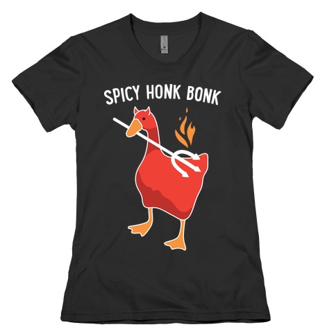 Spicy Honk Bonk Goose Womens T-Shirt