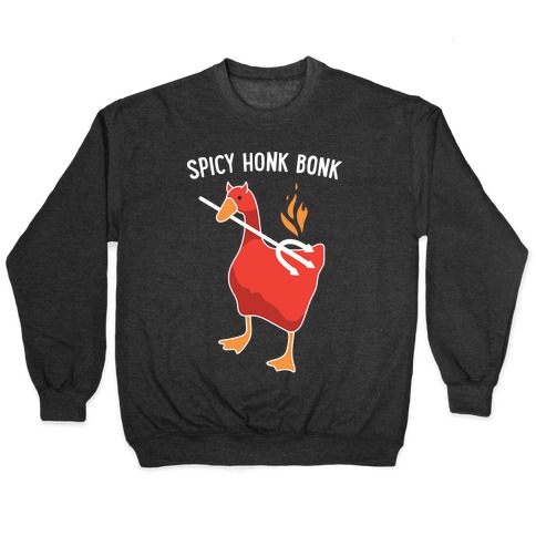 Spicy Honk Bonk Goose Pullover