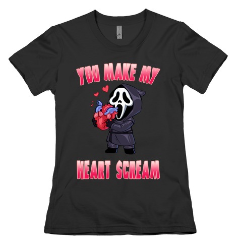 You Make My Heart Scream Womens T-Shirt
